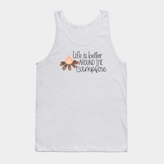 Life is Better Around the Campfire Tank Top by RLH Designs